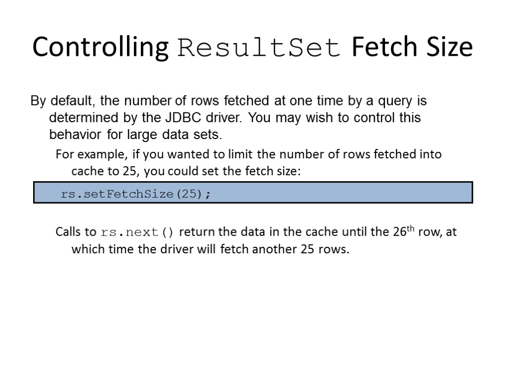 Controlling ResultSet Fetch Size By default, the number of rows fetched at one time